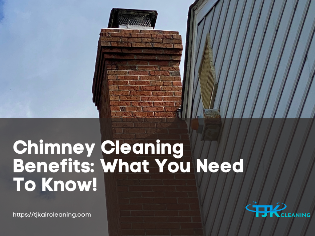 Chimney Cleaning Benefits What You Need To Know!